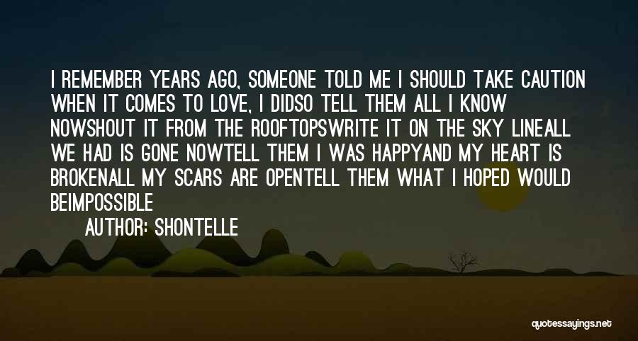 Shontelle Quotes: I Remember Years Ago, Someone Told Me I Should Take Caution When It Comes To Love, I Didso Tell Them