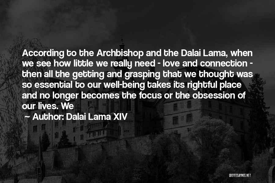 Dalai Lama XIV Quotes: According To The Archbishop And The Dalai Lama, When We See How Little We Really Need - Love And Connection