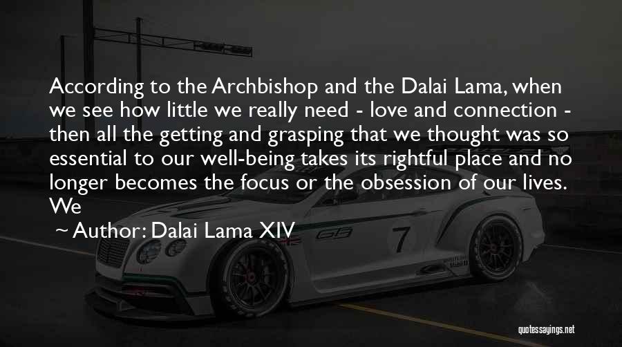 Dalai Lama XIV Quotes: According To The Archbishop And The Dalai Lama, When We See How Little We Really Need - Love And Connection