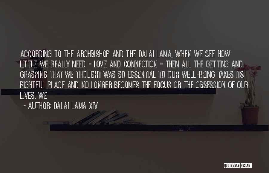 Dalai Lama XIV Quotes: According To The Archbishop And The Dalai Lama, When We See How Little We Really Need - Love And Connection