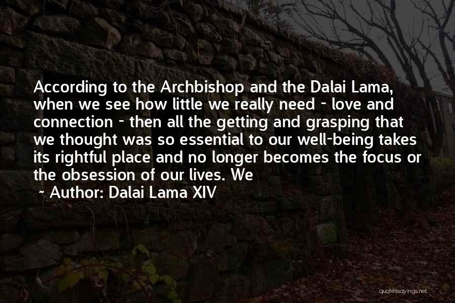 Dalai Lama XIV Quotes: According To The Archbishop And The Dalai Lama, When We See How Little We Really Need - Love And Connection