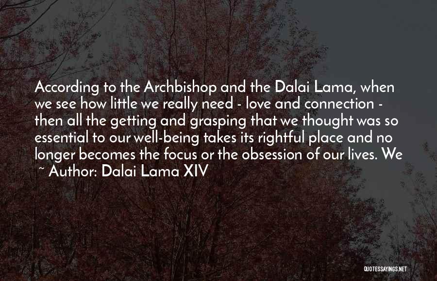 Dalai Lama XIV Quotes: According To The Archbishop And The Dalai Lama, When We See How Little We Really Need - Love And Connection