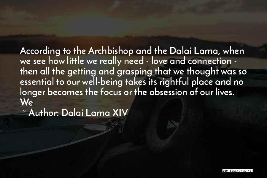 Dalai Lama XIV Quotes: According To The Archbishop And The Dalai Lama, When We See How Little We Really Need - Love And Connection