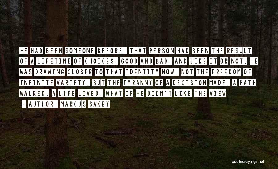 Marcus Sakey Quotes: He Had Been Someone Before. That Person Had Been The Result Of A Lifetime Of Choices, Good And Bad. And