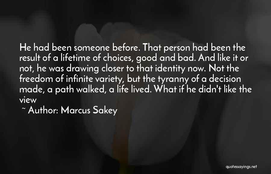 Marcus Sakey Quotes: He Had Been Someone Before. That Person Had Been The Result Of A Lifetime Of Choices, Good And Bad. And