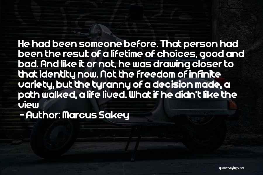 Marcus Sakey Quotes: He Had Been Someone Before. That Person Had Been The Result Of A Lifetime Of Choices, Good And Bad. And
