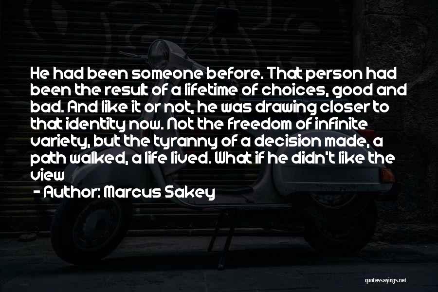 Marcus Sakey Quotes: He Had Been Someone Before. That Person Had Been The Result Of A Lifetime Of Choices, Good And Bad. And