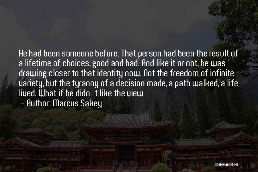 Marcus Sakey Quotes: He Had Been Someone Before. That Person Had Been The Result Of A Lifetime Of Choices, Good And Bad. And