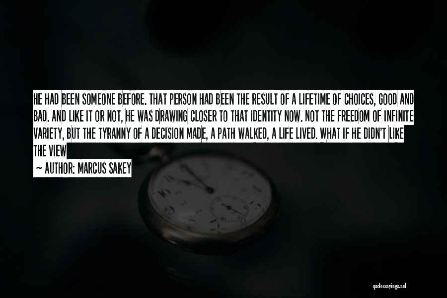 Marcus Sakey Quotes: He Had Been Someone Before. That Person Had Been The Result Of A Lifetime Of Choices, Good And Bad. And