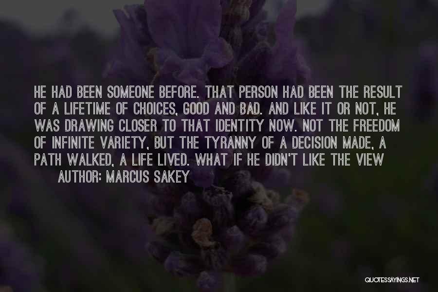 Marcus Sakey Quotes: He Had Been Someone Before. That Person Had Been The Result Of A Lifetime Of Choices, Good And Bad. And