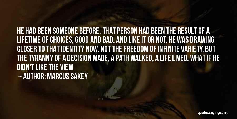 Marcus Sakey Quotes: He Had Been Someone Before. That Person Had Been The Result Of A Lifetime Of Choices, Good And Bad. And