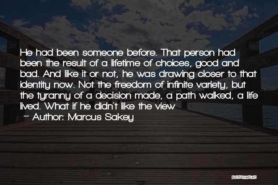 Marcus Sakey Quotes: He Had Been Someone Before. That Person Had Been The Result Of A Lifetime Of Choices, Good And Bad. And