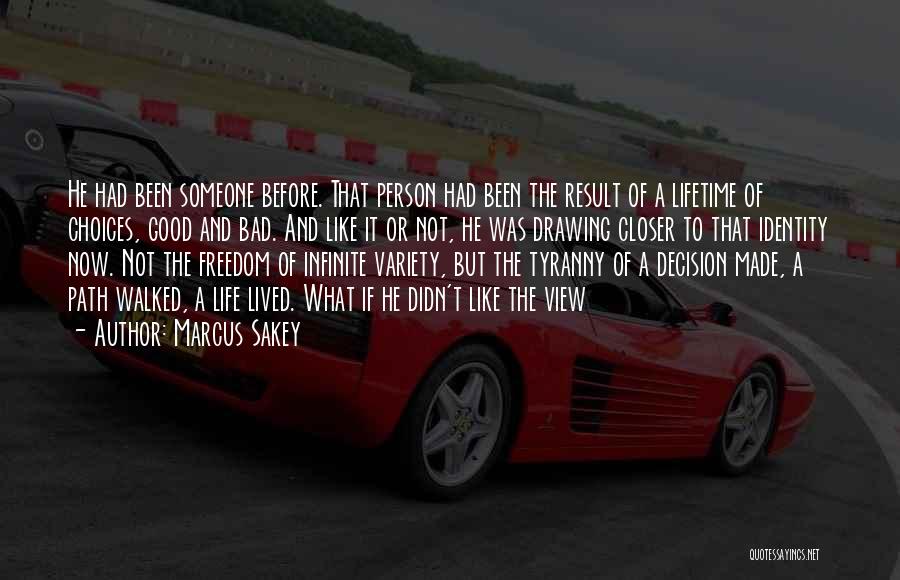 Marcus Sakey Quotes: He Had Been Someone Before. That Person Had Been The Result Of A Lifetime Of Choices, Good And Bad. And