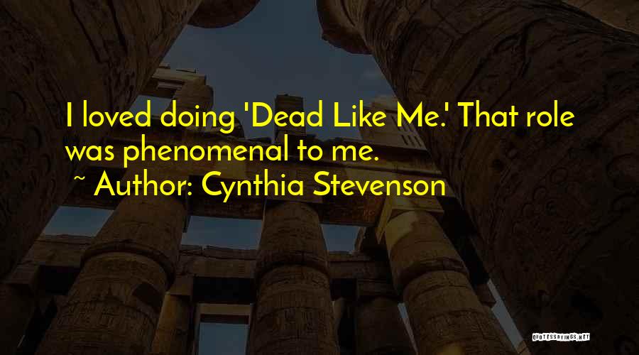 Cynthia Stevenson Quotes: I Loved Doing 'dead Like Me.' That Role Was Phenomenal To Me.