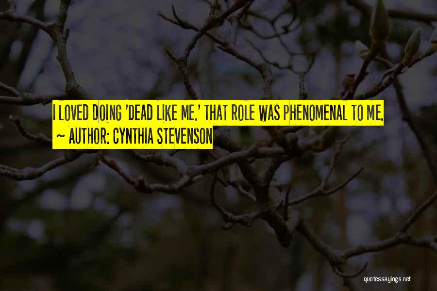 Cynthia Stevenson Quotes: I Loved Doing 'dead Like Me.' That Role Was Phenomenal To Me.