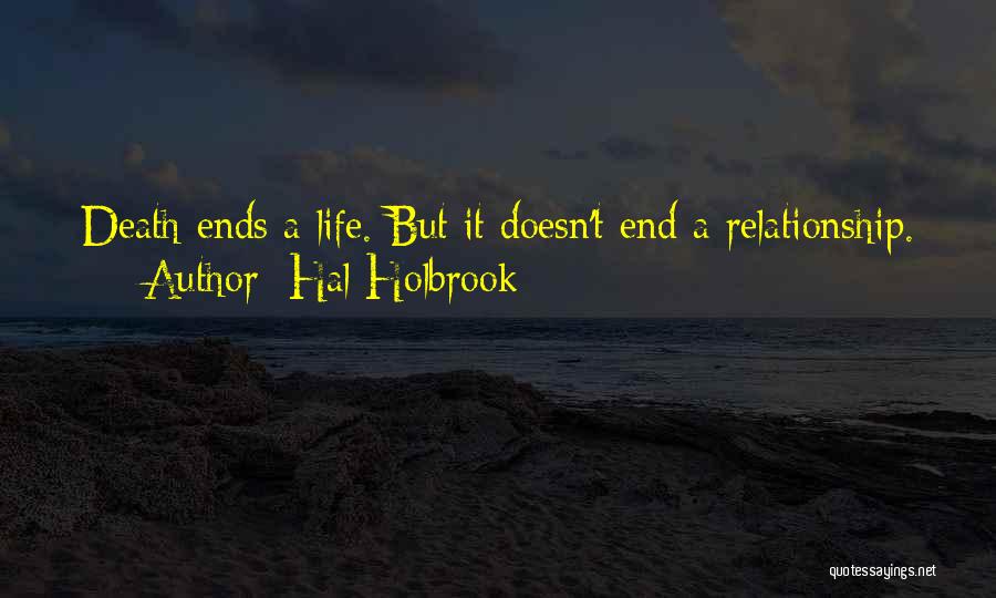 Hal Holbrook Quotes: Death Ends A Life. But It Doesn't End A Relationship.