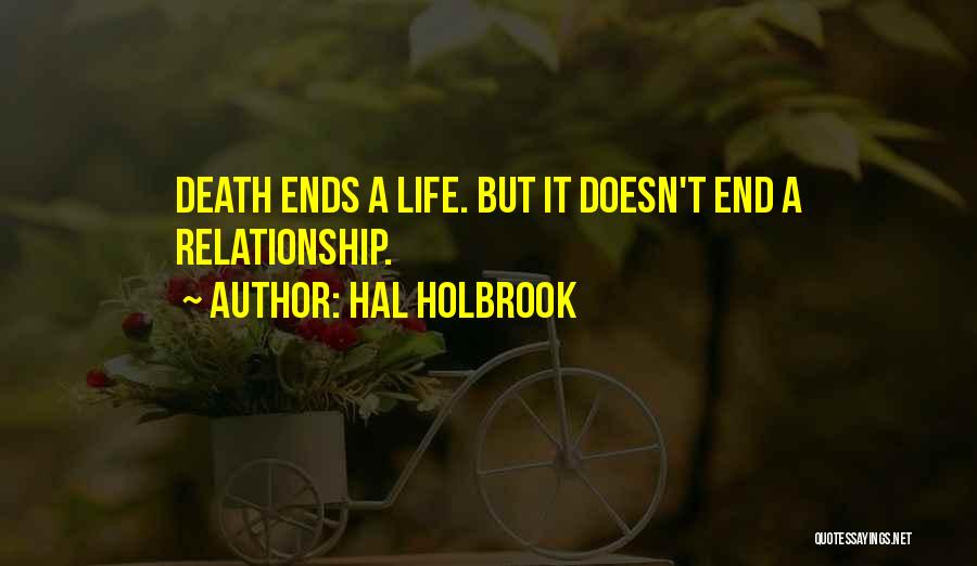 Hal Holbrook Quotes: Death Ends A Life. But It Doesn't End A Relationship.