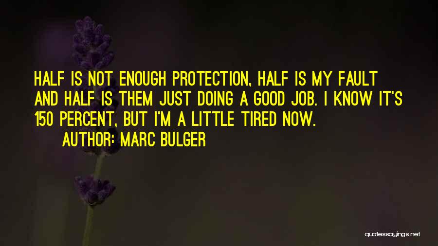 Marc Bulger Quotes: Half Is Not Enough Protection, Half Is My Fault And Half Is Them Just Doing A Good Job. I Know