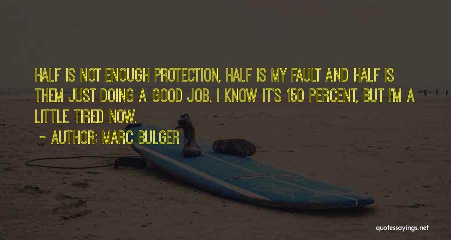 Marc Bulger Quotes: Half Is Not Enough Protection, Half Is My Fault And Half Is Them Just Doing A Good Job. I Know