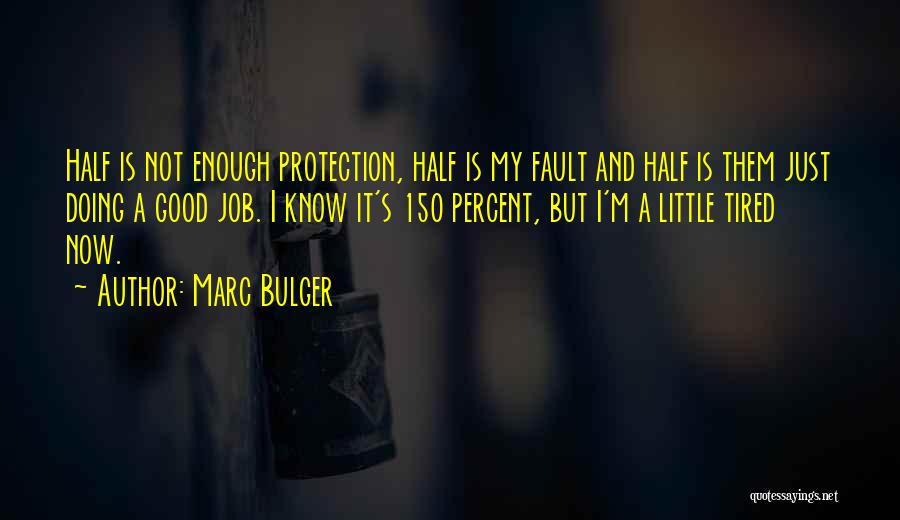 Marc Bulger Quotes: Half Is Not Enough Protection, Half Is My Fault And Half Is Them Just Doing A Good Job. I Know