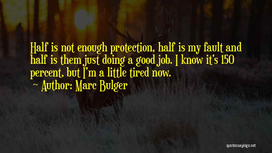 Marc Bulger Quotes: Half Is Not Enough Protection, Half Is My Fault And Half Is Them Just Doing A Good Job. I Know