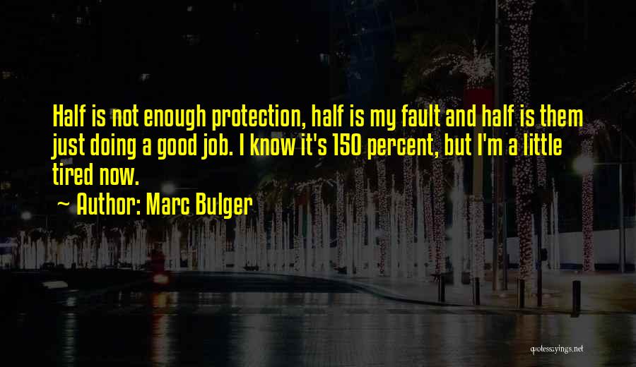 Marc Bulger Quotes: Half Is Not Enough Protection, Half Is My Fault And Half Is Them Just Doing A Good Job. I Know