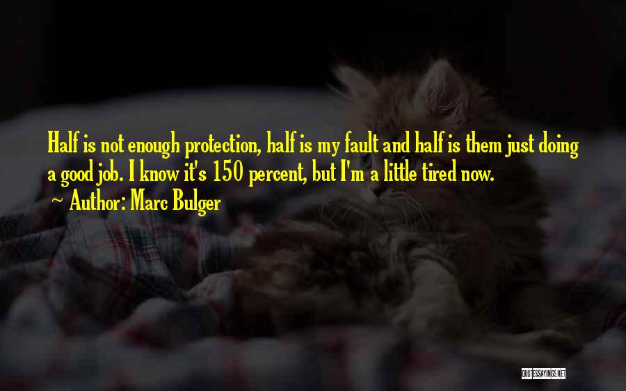 Marc Bulger Quotes: Half Is Not Enough Protection, Half Is My Fault And Half Is Them Just Doing A Good Job. I Know