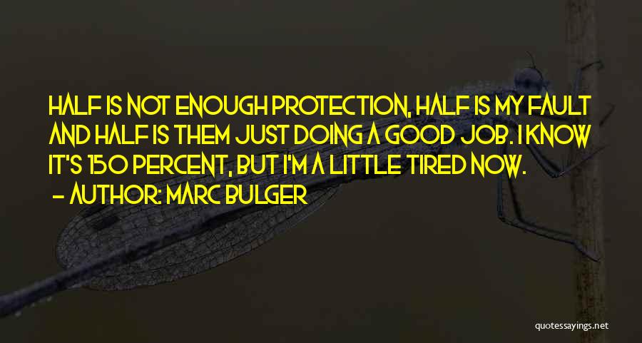 Marc Bulger Quotes: Half Is Not Enough Protection, Half Is My Fault And Half Is Them Just Doing A Good Job. I Know