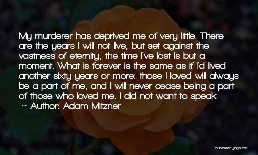 Adam Mitzner Quotes: My Murderer Has Deprived Me Of Very Little. There Are The Years I Will Not Live, But Set Against The