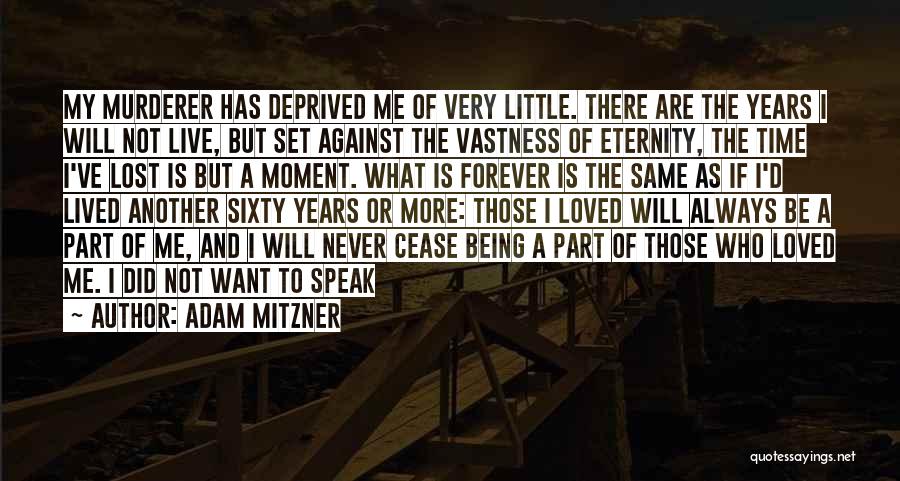 Adam Mitzner Quotes: My Murderer Has Deprived Me Of Very Little. There Are The Years I Will Not Live, But Set Against The