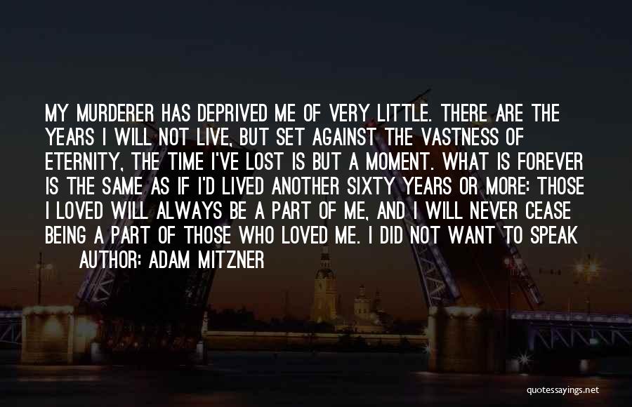 Adam Mitzner Quotes: My Murderer Has Deprived Me Of Very Little. There Are The Years I Will Not Live, But Set Against The