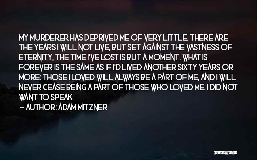 Adam Mitzner Quotes: My Murderer Has Deprived Me Of Very Little. There Are The Years I Will Not Live, But Set Against The