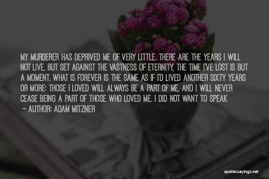 Adam Mitzner Quotes: My Murderer Has Deprived Me Of Very Little. There Are The Years I Will Not Live, But Set Against The