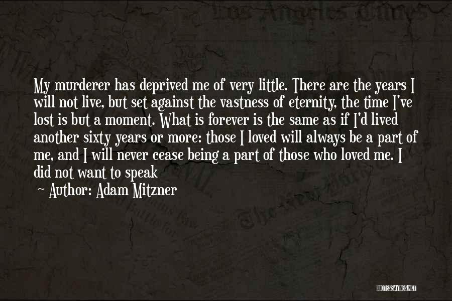 Adam Mitzner Quotes: My Murderer Has Deprived Me Of Very Little. There Are The Years I Will Not Live, But Set Against The