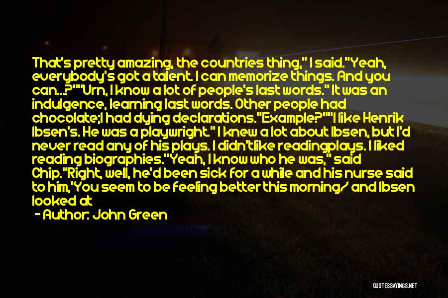 John Green Quotes: That's Pretty Amazing, The Countries Thing, I Said.yeah, Everybody's Got A Talent. I Can Memorize Things. And You Can...?urn, I