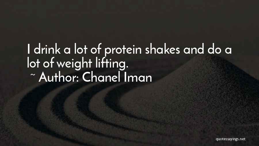 Chanel Iman Quotes: I Drink A Lot Of Protein Shakes And Do A Lot Of Weight Lifting.