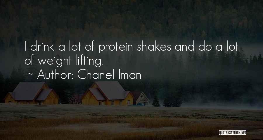 Chanel Iman Quotes: I Drink A Lot Of Protein Shakes And Do A Lot Of Weight Lifting.