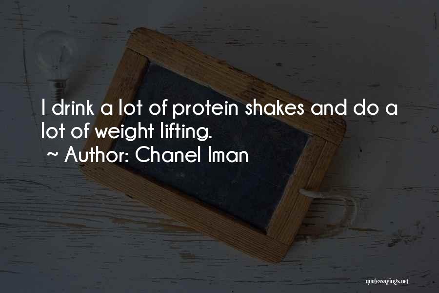 Chanel Iman Quotes: I Drink A Lot Of Protein Shakes And Do A Lot Of Weight Lifting.