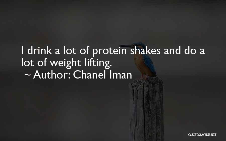 Chanel Iman Quotes: I Drink A Lot Of Protein Shakes And Do A Lot Of Weight Lifting.