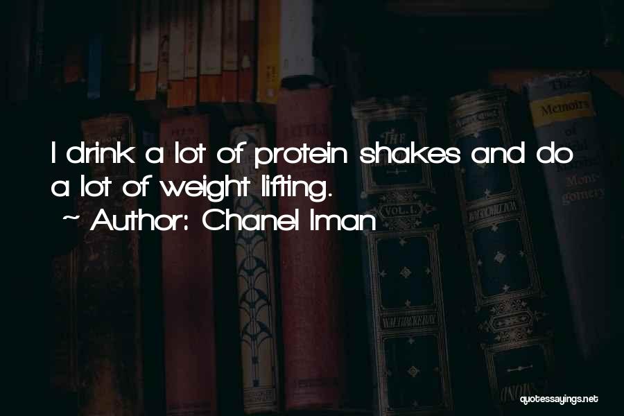 Chanel Iman Quotes: I Drink A Lot Of Protein Shakes And Do A Lot Of Weight Lifting.