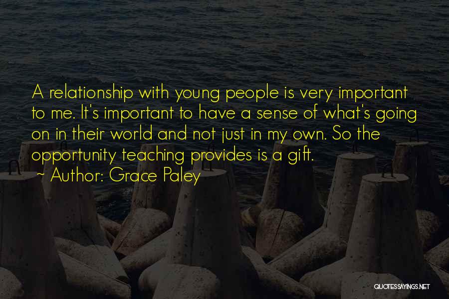 Grace Paley Quotes: A Relationship With Young People Is Very Important To Me. It's Important To Have A Sense Of What's Going On