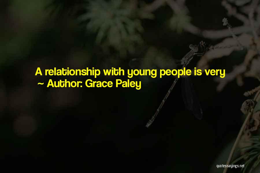 Grace Paley Quotes: A Relationship With Young People Is Very Important To Me. It's Important To Have A Sense Of What's Going On