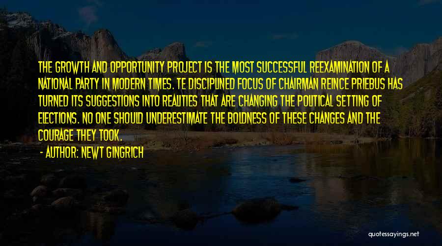 Newt Gingrich Quotes: The Growth And Opportunity Project Is The Most Successful Reexamination Of A National Party In Modern Times. Te Disciplined Focus