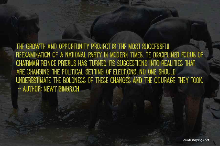 Newt Gingrich Quotes: The Growth And Opportunity Project Is The Most Successful Reexamination Of A National Party In Modern Times. Te Disciplined Focus