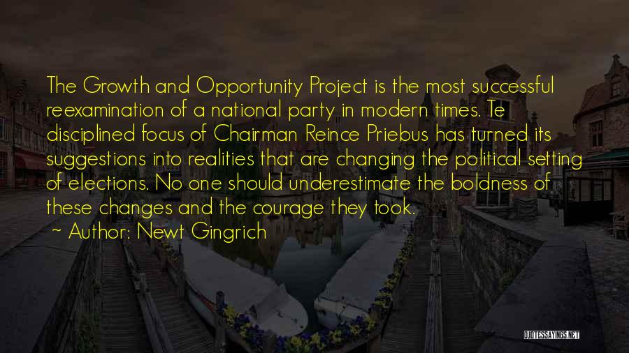 Newt Gingrich Quotes: The Growth And Opportunity Project Is The Most Successful Reexamination Of A National Party In Modern Times. Te Disciplined Focus