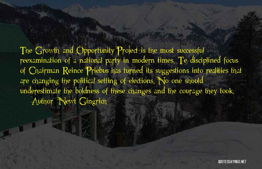 Newt Gingrich Quotes: The Growth And Opportunity Project Is The Most Successful Reexamination Of A National Party In Modern Times. Te Disciplined Focus