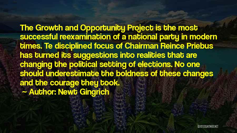 Newt Gingrich Quotes: The Growth And Opportunity Project Is The Most Successful Reexamination Of A National Party In Modern Times. Te Disciplined Focus