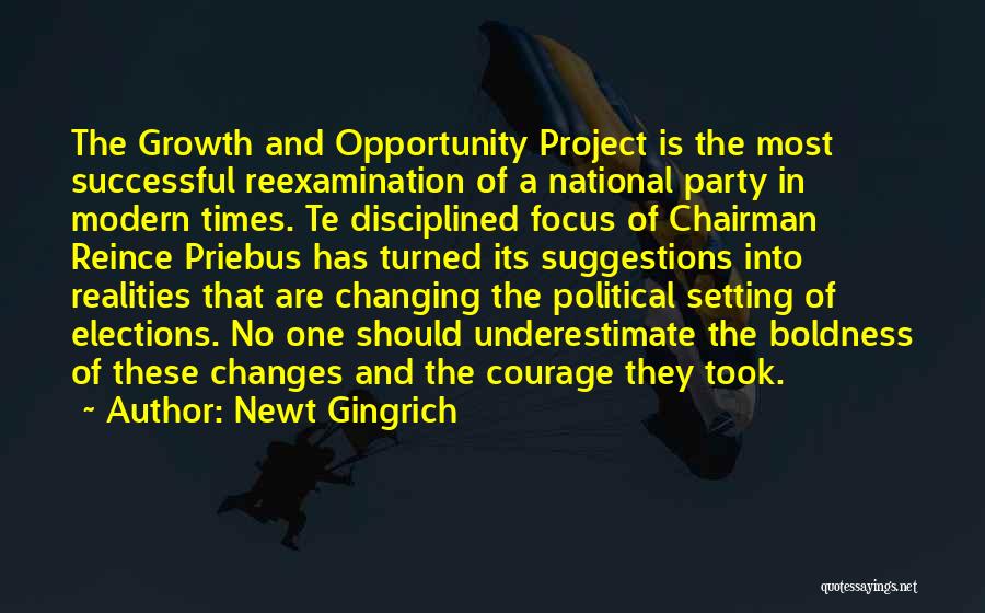 Newt Gingrich Quotes: The Growth And Opportunity Project Is The Most Successful Reexamination Of A National Party In Modern Times. Te Disciplined Focus