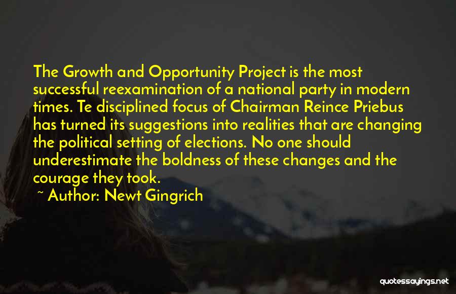 Newt Gingrich Quotes: The Growth And Opportunity Project Is The Most Successful Reexamination Of A National Party In Modern Times. Te Disciplined Focus