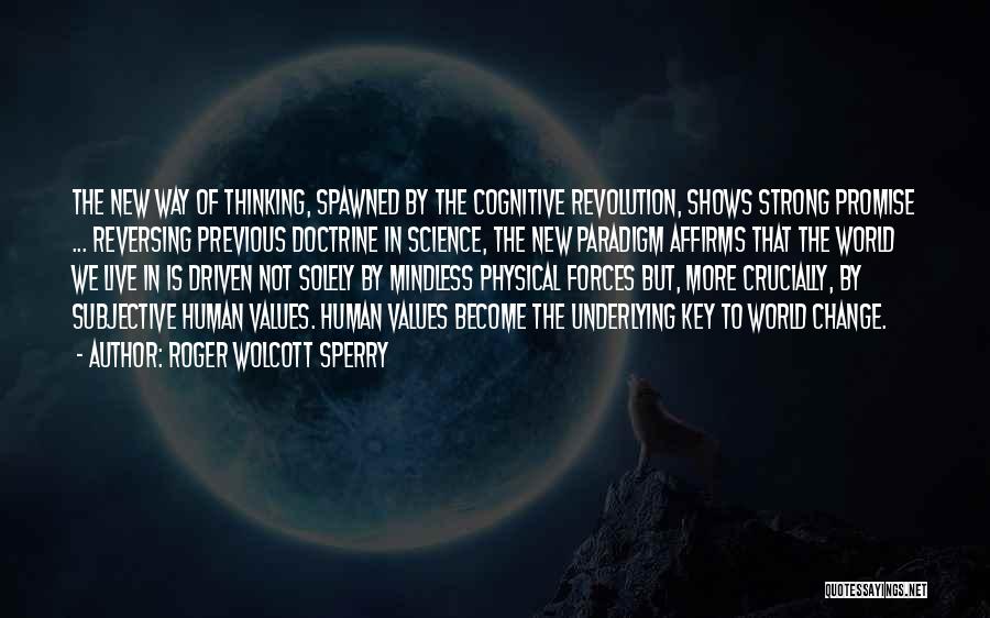 Roger Wolcott Sperry Quotes: The New Way Of Thinking, Spawned By The Cognitive Revolution, Shows Strong Promise ... Reversing Previous Doctrine In Science, The